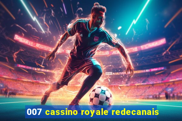 007 cassino royale redecanais